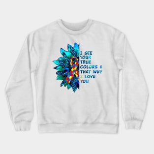 I See Your True Colors & That Why I Love You Crewneck Sweatshirt